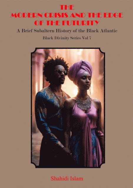 Shahidi Islam - Modern Crisis and the Edge of the Futurity: A Brief Subaltern History of the Black Atlantic Black Divinity Series Vol 7, E-bok. Tillgänglighet: Lägg i varukorg