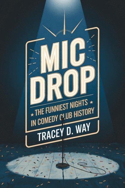 Tracey D. Way - Mic Drop: The Funniest Nights in Comedy Club History, E-bok. Tillgänglighet: Lägg i varukorg