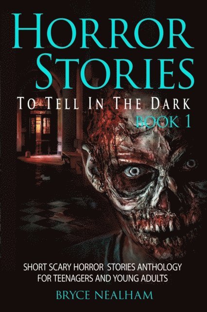 Bryce Nealham - Horror Stories To Tell In The Dark Book 1: Short Scary Horror Stories Anthology For Teenagers And Young Adults, E-bok