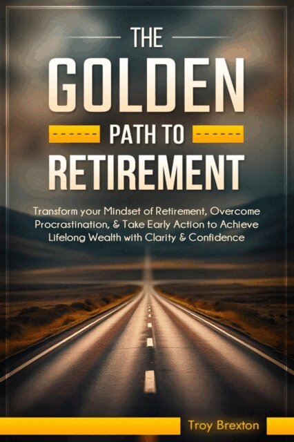 Troy Brexton - Golden Path to Retirement, E-bok