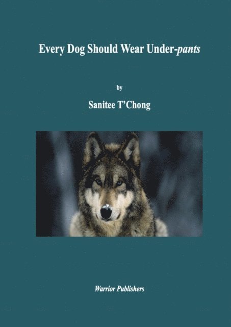 Sanitee T'Chong - Every Dog Should Wear Under-pants, E-bok