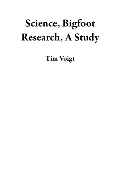 Tim Voigt - Science, Bigfoot Research, A Study, E-bok. Tillgänglighet: Lägg i varukorg