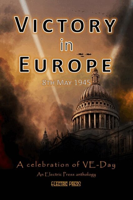 Audrina Lane, Jane Risdon, Julia Blake, Claire Plaisted, Paul White, Karen J. Mossman, Electric Eclectic Authors - Victory in Europe: A Celebration of VE Day, E-bok