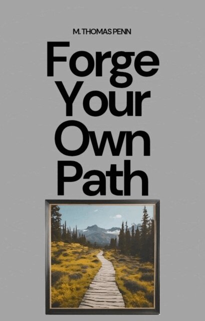 M. THOMAS PENN - Forge Your Own Path, E-bok