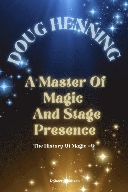 Robert Jakobsen - Doug Henning A Master Of Magic  And Stage Presence, E-bok