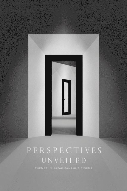 Noah Alexander - Perspectives Unveiled: Themes in Jafar Panahi's Cinema, E-bok
