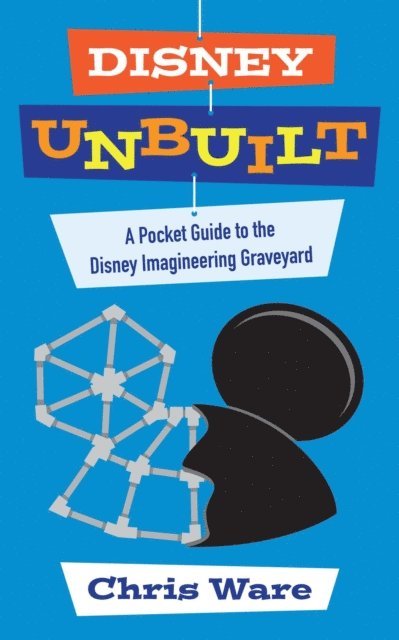 Chris Ware - Disney Unbuilt: A Pocket Guide to the Disney Imagineering Graveyard, E-bok