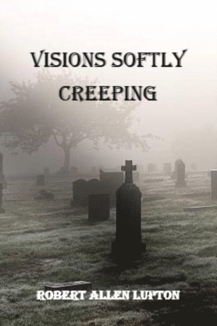 Robert Allen Lupton - Visions Softly Creeping, E-bok