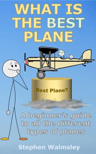 Stephen Walmsley - What Is The Best Plane: A beginner's guide to all the different types of planes, E-bok. Tillgänglighet: Lägg i varukorg