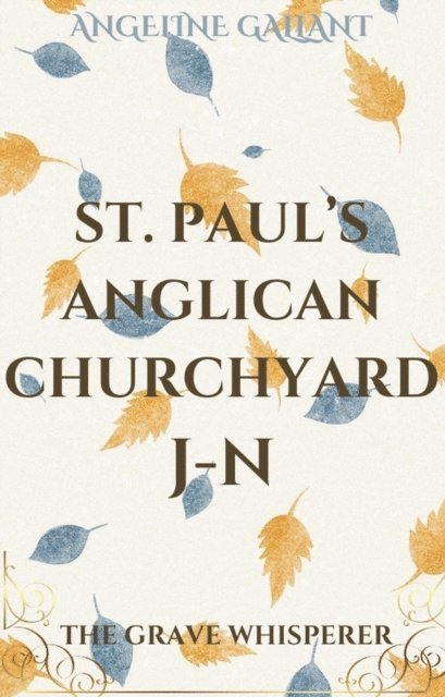 Angeline Gallant - St. Paul's Anglican Churchyard J - N, E-bok