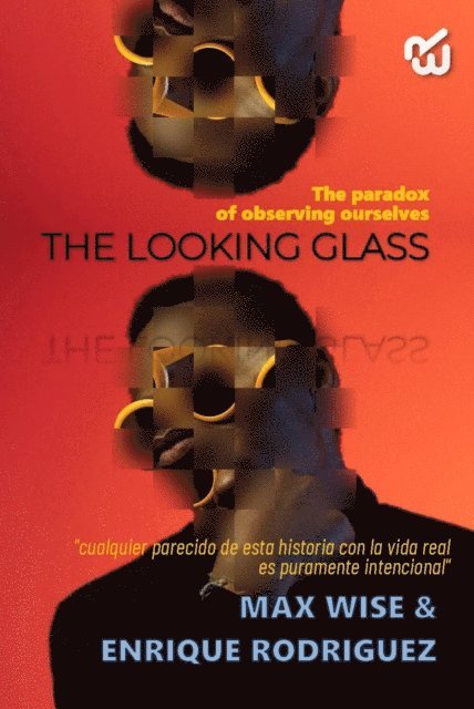 Enrique Rodriguez FC, MAX WISE - THE LOOKING GLASS The paradox of observing ourselves, E-bok