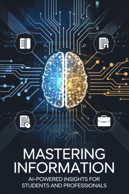 Alberto Rocha - Mastering Information: AI-Powered Insights for Students and Professionals, E-bok