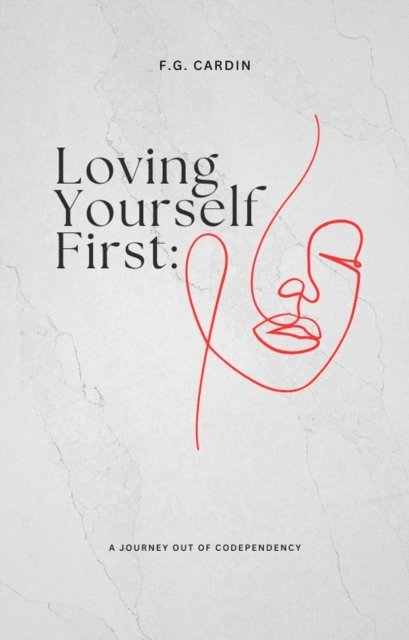F.G. Cardin - Loving Yourself First: A Journey Out of Codependency, E-bok