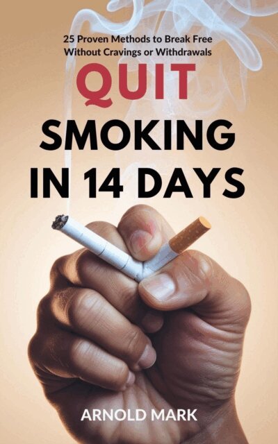 Arnold Mark - Quit Smoking in 14 Days: 25 Proven Methods to Break Free Without Cravings or Withdrawals, E-bok. Tillgänglighet: Lägg i varukorg