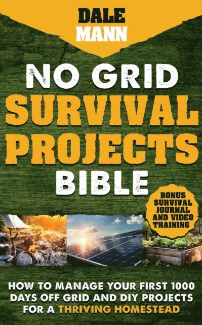 Dale Mann - 2 No Grid Survival Projects Bible: How to Manage Your First 1000 Days Off-Grid and DIY Projects for a Thriving Homestead, E-bok