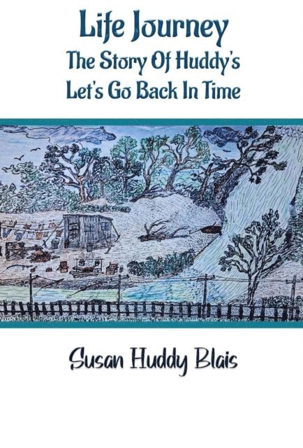 Susan Huddy Blais - Life Journey: The Story of Huddy's Let's go back in time, E-bok
