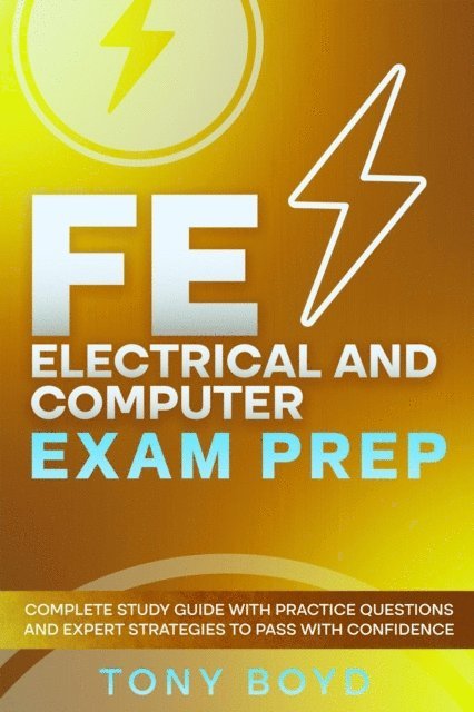 Tony Boyd - FE Electrical and Computer Exam Prep Complete Study Guide with Practice Questions and Expert Strategies to Pass with Confidence, E-bok