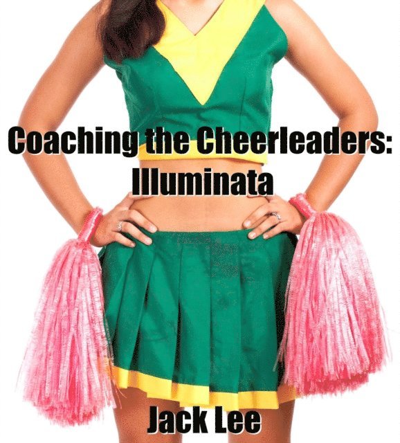 Jack Lee - Coaching the Cheerleaders: Illuminata, E-bok
