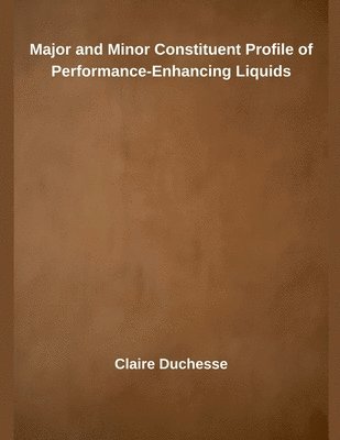 Claire Duchesse - Major and Minor Constituent Profile of Performance-Enhancing Liquids, Häftad