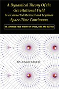 Dynamical Theory of the Gravitational Field in a Connected Maxwell and Feynman Spacetime Continuum:On a Unified Field Theory of Space, Time and Matter