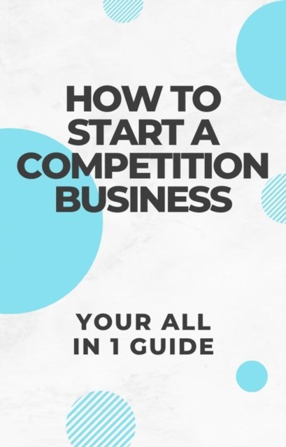 Josh smith - How to start a competition business, E-bok