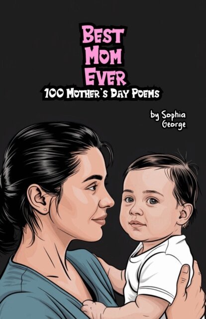 Sophia George - Best Mom Ever: 100 Mother's Day Poems, E-bok