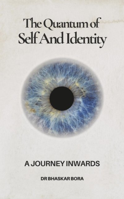 Dr Bhaskar Bora, BHASKAR BORA - Quantum Of Self And Identity, E-bok. Tillgänglighet: Lägg i varukorg