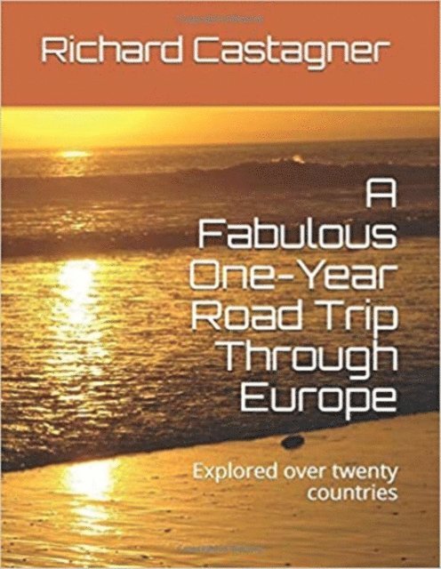 Richard Castagner - Fabulous One-Year Road Trip Through Europe, E-bok