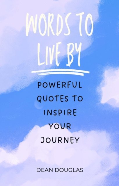 Dean Douglas - Words to Live By: Powerful Quotes to Inspire Your Journey, E-bok