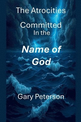 Gerald Peterson, Gary Peterson - Atrocities Committed In the Name of God, Häftad. Tillgänglighet: Lägg i varukorg