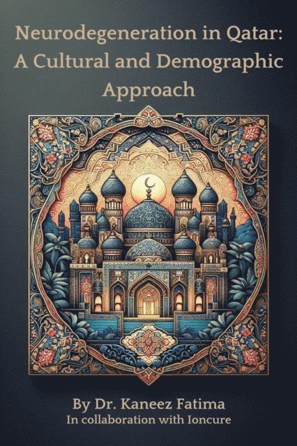 Kaneez Fatima - Neurodegeneration in Qatar: A Cultural and Demographic Approach, E-bok. Tillgänglighet: Lägg i varukorg