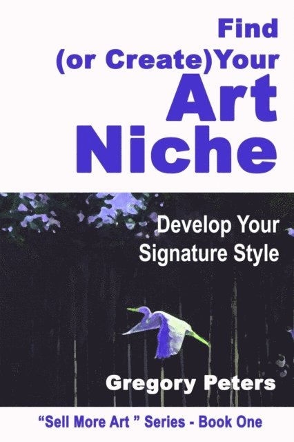 gregory peters - Find (or Create) Your Art Niche, E-bok