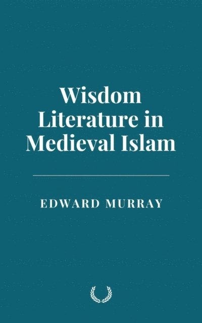 Edward Murray - Wisdom Literature in Medieval Islam, E-bok