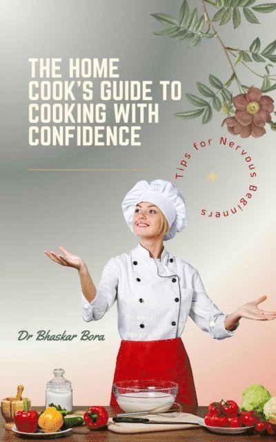 Dr Bhaskar Bora - Home Cook's Guide to Cooking With Confidence: Tips for Nervous Beginners, E-bok. Tillgänglighet: Lägg i varukorg