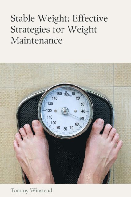 Riley Foster - Stable Weight: Effective Strategies for Weight Maintenance, E-bok. Tillgänglighet: Lägg i varukorg