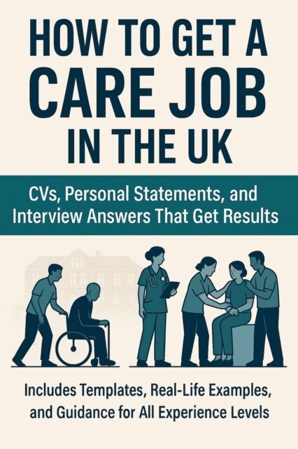 Stewart Paterson - How to Get a Care Job in the UK: CVs, Personal Statements, and Interview Answers That Get Results, E-bok