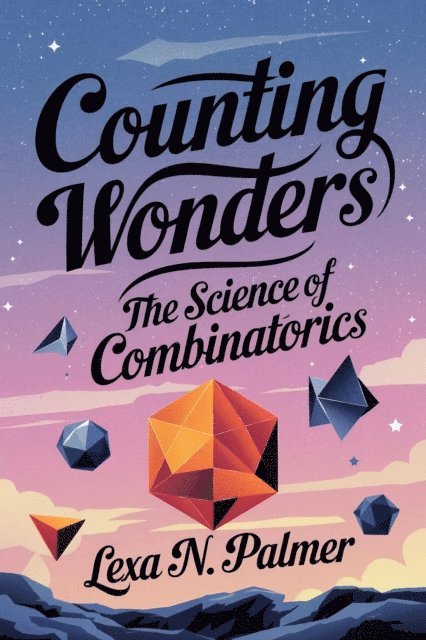Lexa N. Palmer - Counting Wonders: The Science of Combinatorics, E-bok. Tillgänglighet: Lägg i varukorg