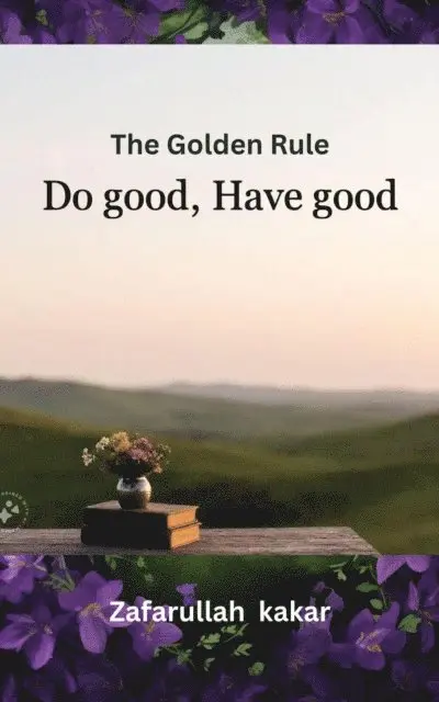 zafarullah Kakar - &quote;The Golden Rule: Do Good, Have Good&quote;, E-bok. Tillgänglighet: Lägg i varukorg