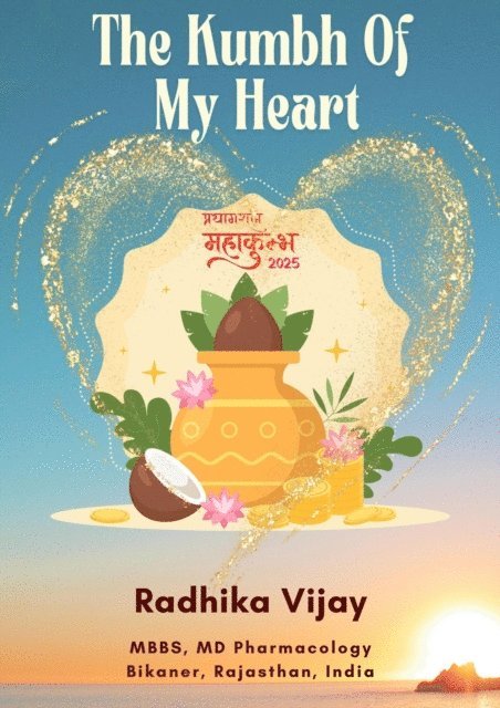 Radhika Vijay - Kumbh Of My Heart- Prayagraj Mahakumbh 2025, E-bok