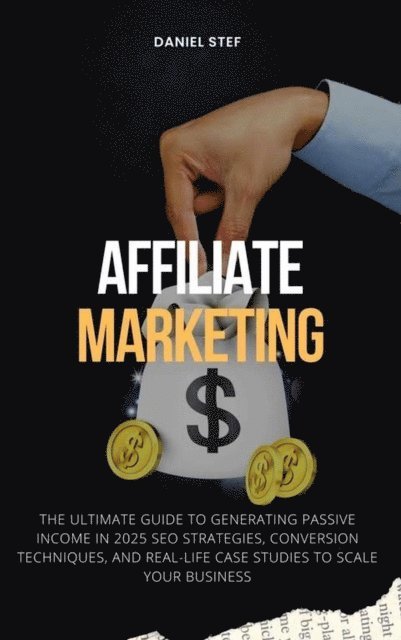 Dani - Affiliate Marketing - The Ultimate Guide to Generating Passive Income in 2025, E-bok