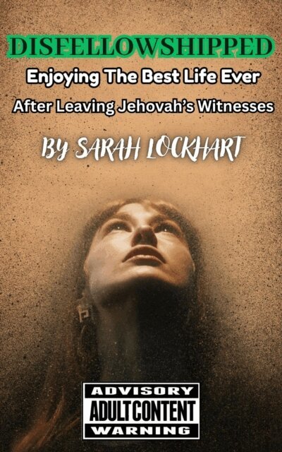 Sarah Lockhart - Disfellowshipped - Enjoying The Best Life Ever After Leaving Jehovah's Witnesses, E-bok