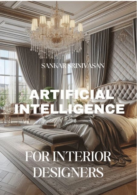 Sankar Srinivasan - Artificial Intelligence for Interior Designers, E-bok. Tillgänglighet: Lägg i varukorg