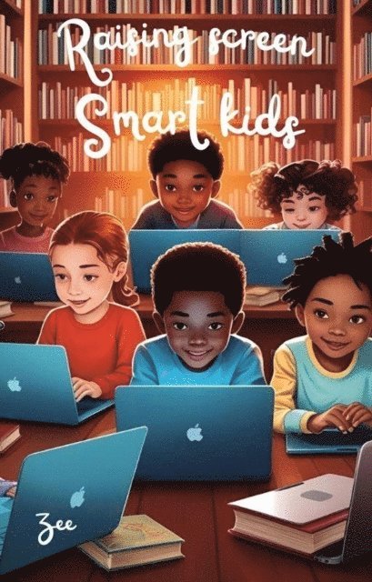 Zee - Raising Screen-Smart kids, E-bok