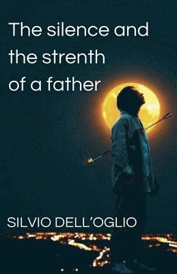 Silvio Dell'oglio - silence and the strenth of a father, Häftad. Tillgänglighet: Lägg i varukorg