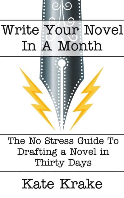 Kate Krake - Write Your Novel In A Month: The No-Stress Guide To Drafting A Novel in Thirty Days, E-bok. Tillgänglighet: Lägg i varukorg