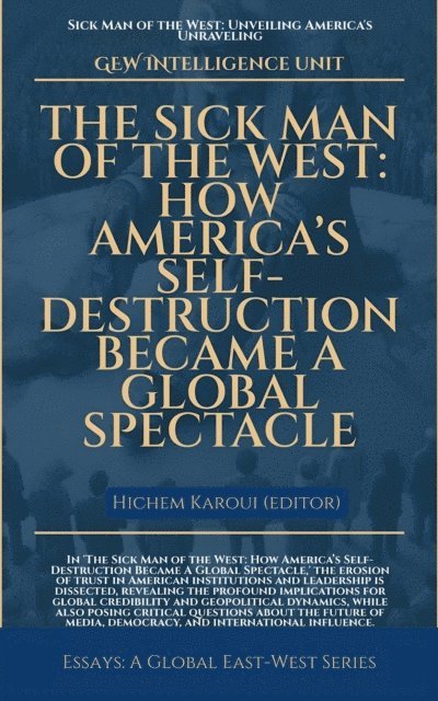 GEW Intelligence Unit - Sick Man Of The West:  How America's Self-Destruction Became A Global Spectacle, E-bok