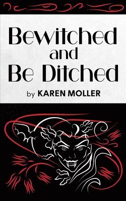 Karen Moller - Bewitched and Be Ditched, Häftad