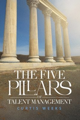 Curtis Weeks - Five Pillars of Talent Management, Häftad