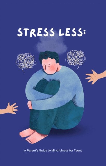 F.G. Cardin - Stress Less: A  Parent's Guide to Mindfulness for Teens, E-bok