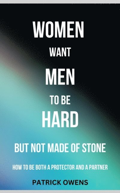 patrick owens - Women Want Men to Be Hard, But Not Made of Stone, E-bok. Tillgänglighet: Lägg i varukorg